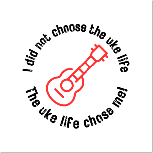 I did not choose the uke life. The uke life chose me! (black letters) Posters and Art